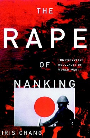 Hanganyagok The Rape of Nanking: The Forgotten Holocaust of World War II Iris Chang