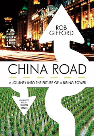 Hanganyagok China Road: A Journey Into the Future of a Rising Power Rob Gifford