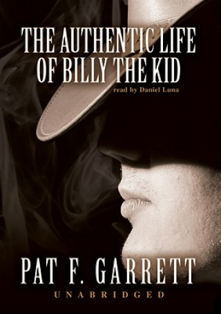 Audio The Authentic Life of Billy the Kid Pat F. Garrett