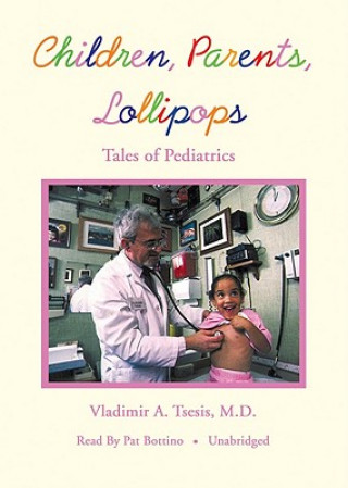 Audio Children, Parents, Lollipops: Tales of Pediatrics Vladimir Tsesis