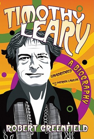 Audio Timothy Leary: An Experimental Life Robert Greenfield