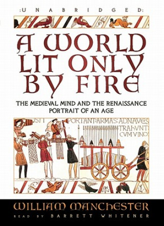Hanganyagok A World Lit Only by Fire: The Medieval Mind and the Renaissance: Portrait of an Age William Manchester