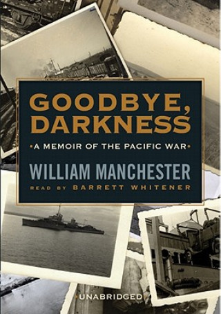 Audio Goodbye, Darkness: A Memoir of the Pacific War William Manchester