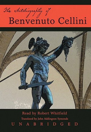 Digital The Autobiography of Benvenuto Cellini Benvenuto Cellini
