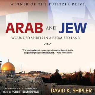 Audio Arab and Jew: Wounded Spirits in a Promised Land David K. Shipler