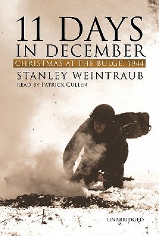 Audio 11 Days in December: Christmas at the Bulge, 1944 Stanley Weintraub