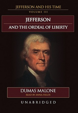 Audio Jefferson and the Ordeal of Liberty Dumas Malone