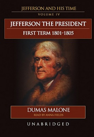 Digital Jefferson the President, First Term 1801-1805 Dumas Malone