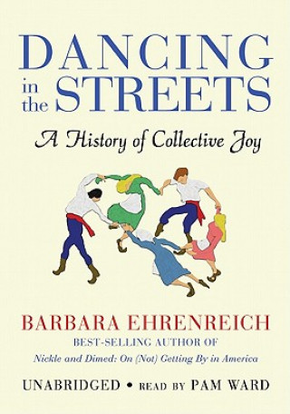 Hanganyagok Dancing in the Streets: A History of Collective Joy Barbara Ehrenreich