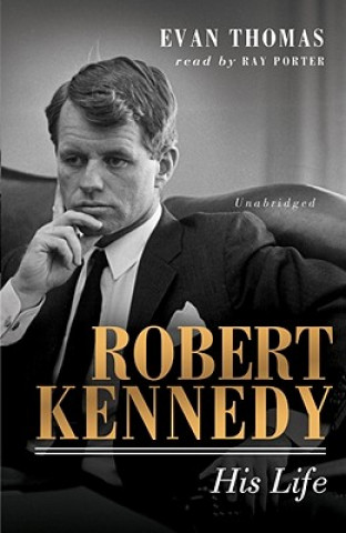 Audio Robert Kennedy: His Life Evan Thomas