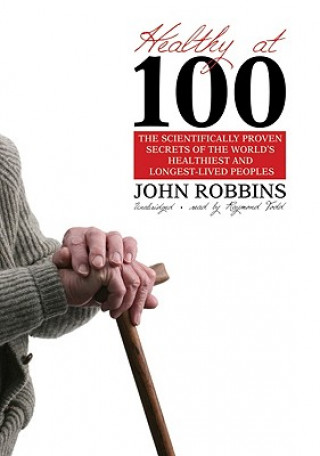 Hanganyagok Healthy at 100: The Scientifically Proven Secrets of the World's Healthiest and Longest-Lived Peoples John Robbins
