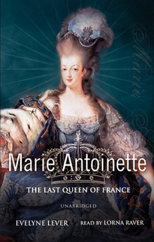 Audio Marie Antoinette: The Last Queen of France Evelyne Lever