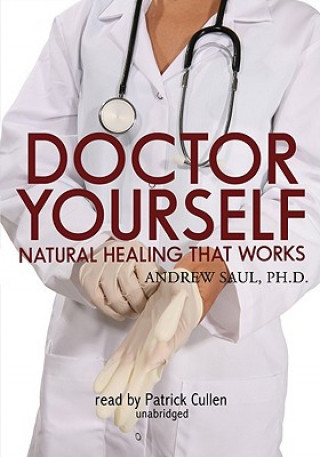 Audio Doctor Yourself: Natural Healing That Works Andrew W. Saul
