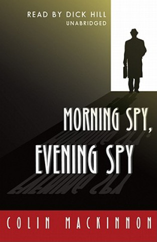 Audio Morning Spy, Evening Spy Colin MacKinnon