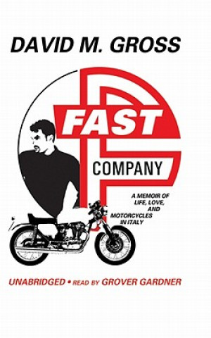 Audio Fast Company: A Memoir of Life, Love, and Motorcycles in Italy David M. Gross