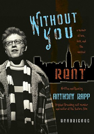 Audio Without You: A Memoir of Love, Loss and the Musical Rent Anthony Rapp