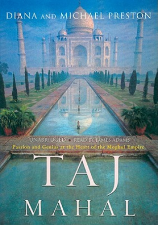 Hanganyagok Taj Mahal: Passion and Genius at the Heart of the Moghul Empire Diana Preston