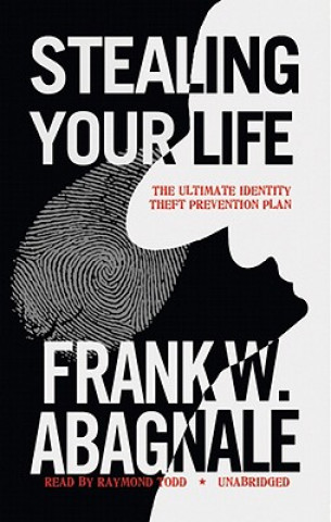 Audio Stealing Your Life: The Ultimate Identity Theft Prevention Plan Frank W. Abagnale