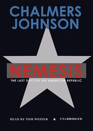 Digital Nemesis: The Last Days of the American Republic Chalmers Johnson
