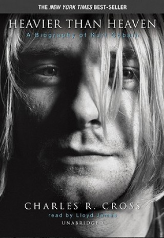 Audio Heavier Than Heaven: A Biography of Kurt Cobain Charles R. Cross