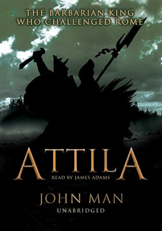 Audio Attila: The Barbarian King Who Challenged Rome John Man
