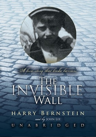 Digital The Invisible Wall: A Love Story That Broke Barriers Harry Bernstein
