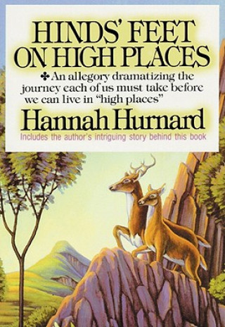 Digital Hinds' Feet on High Places: An Allegory Dramatizing the Journey Each of Us Must Take Before We Can Live in "High Places" Hannah Hurnard