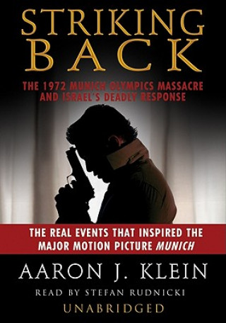 Audio Striking Back: The 1972 Munich Olympics Massacre and Israel's Deadly Response Aaron J. Klein