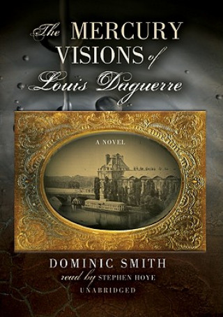 Audio The Mercury Visions of Louis Daguerre Dominic Smith