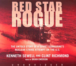 Audio Red Star Rogue: The Untold Story of a Soviet Submarine's Nuclear Strike Attempt on the US Kenneth Sewell