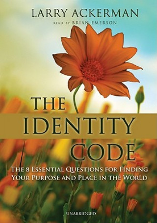 Hanganyagok The Identity Code: The 8 Essential Questions for Finding Your Purpose and Place in the World Larry Ackerman