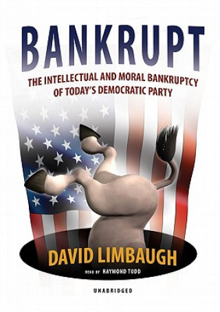 Digital Bankrupt: The Intellectual and Moral Bankruptcy of the Democratic Party David Limbaugh