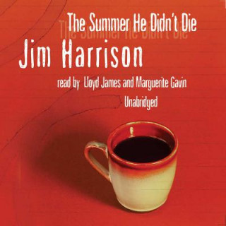 Hanganyagok The Summer He Didn't Die Jim Harrison