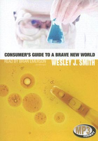 Digital Consumer's Guide to a Brave New World Wesley J. Smith