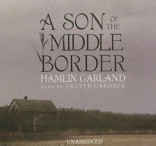 Audio A Son of the Middle Border Hamlin Garland