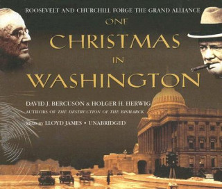 Audio One Christmas in Washington: Roosevelt and Churchill Forge the Grand Alliance David J. Bercuson