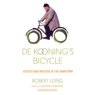 Digital De Kooning's Bicycle: Artists and Writers in the Hamptons Robert Long