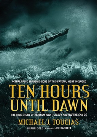 Digital Ten Hours Until Dawn: The True Story of Heroism and Tragedy Aboard the Can Do Michael Tougias