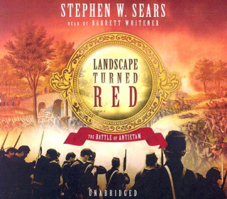 Audio Landscape Turned Red: The Battle of Antietam Stephen W. Sears