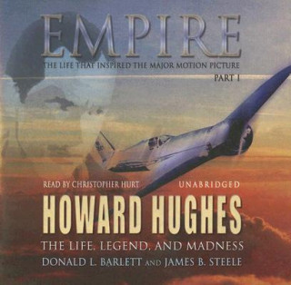 Audio Empire: The Life, Legend, and Madness of Howard Hughes: Part 1 Donald L. Barlett