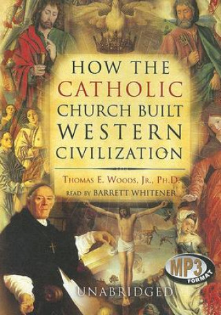 Digital How the Catholic Church Built Western Civilization Thomas E. Woods