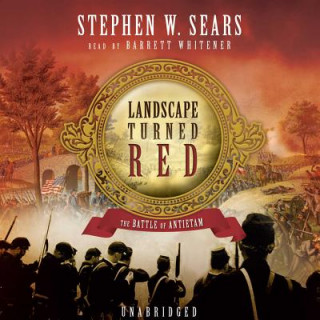 Digital The Landscape Turned Red: The Battle of Antietam Stephen W. Sears
