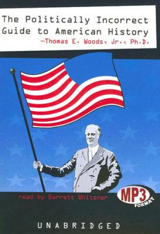 Digital The Politically Incorrect Guide to American History Thomas E. Woods