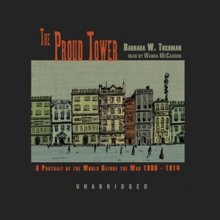 Digital The Proud Tower: A Portrait of the World Before the War 1890-1914 Barbara Wertheim Tuchman