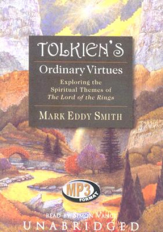 Digital Tolkien's Ordinary Virtues: Exploring the Spiritual Themes of the Lord of the Rings Mark Eddy Smith