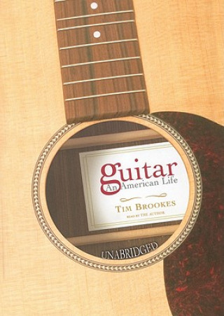 Digital Guitar: An American Life Tim Brookes