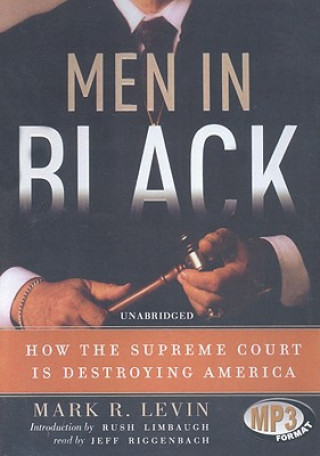 Digital Men in Black: How the Supreme Court Is Destroying America Mark R. Levin