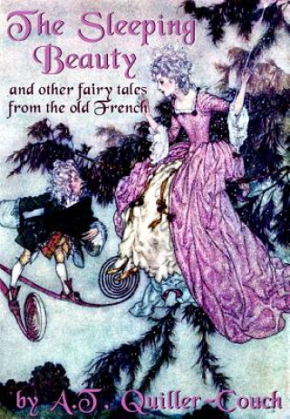 Digital The Sleeping Beauty and Other Fairy Tales from the Old French Arthur Quiller-Couch