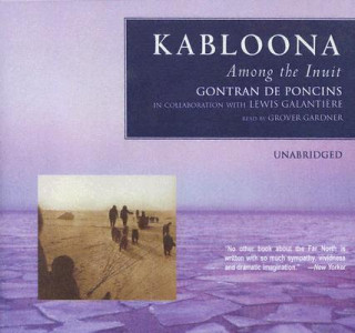 Audio Kabloona: Among the Inuit Gontran de Poncins