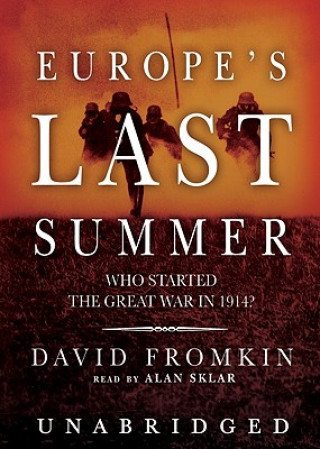 Digital Europe S Last Summer: Who Started the Great War in 1914? David Fromkin